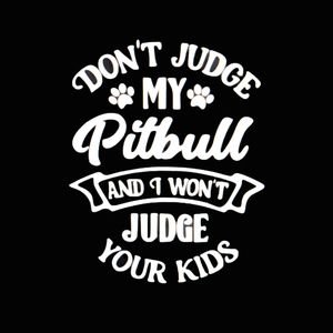 Don't Judge My Pitbull Decal